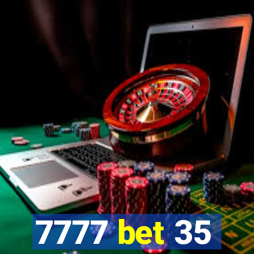 7777 bet 35